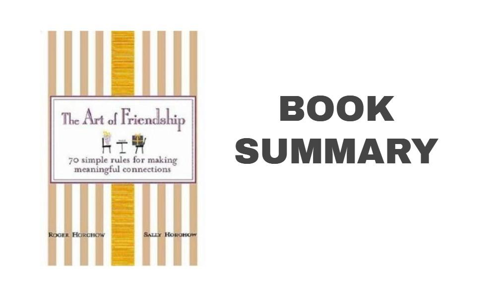 The Art of Friendship: 70 Simple Rules for Making Meaningful Connections - Book Summary