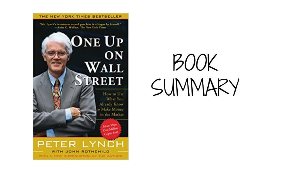 One Up On Wall Street: How To Use What You Already Know To Make Money In The Market - Book Summary