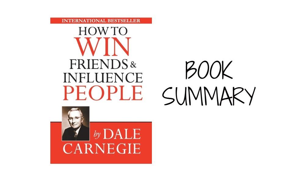 How to Win Friends and Influence People by Dale Carnegie - Book Summary