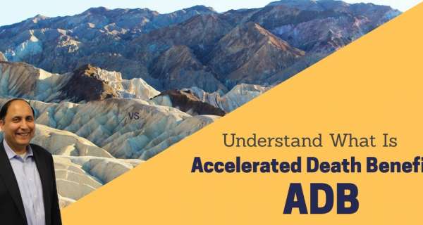 What is ADB or Accelerated Death Benefit?